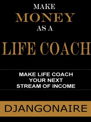 cover image of Make Money As a Life Coach--Make Life Coach Your Next Stream of Income